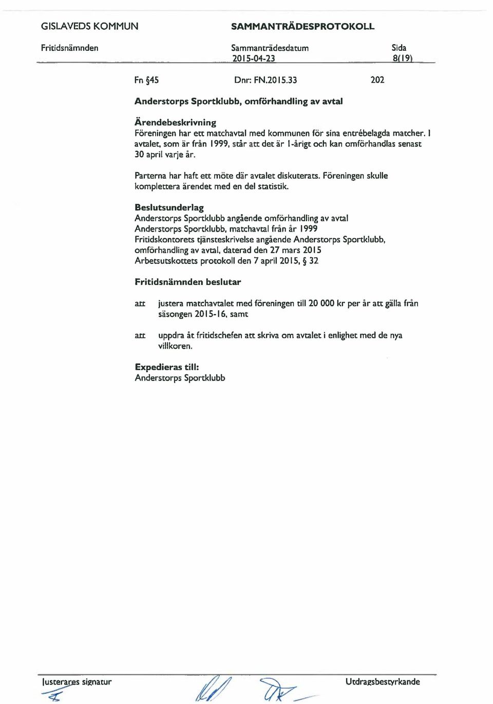 Föreningen skulle komplettera ärendet med en del statistik.