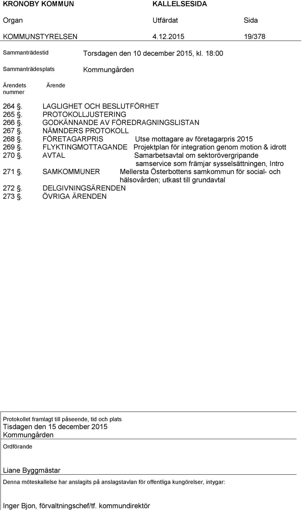 FLYKTINGMOTTAGANDE Projektplan för integration genom motion & idrott 270. AVTAL Samarbetsavtal om sektorövergripande samservice som främjar sysselsättningen, Intro 271.