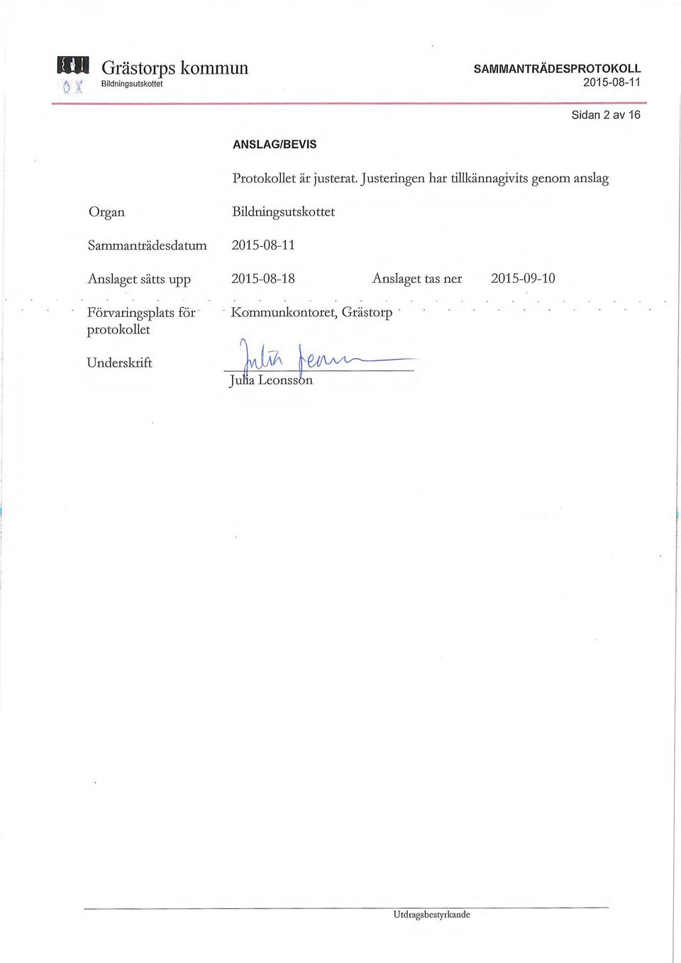 Anslaget sätts upp 2015-08-18 Anslaget tas ner 2015-09-10