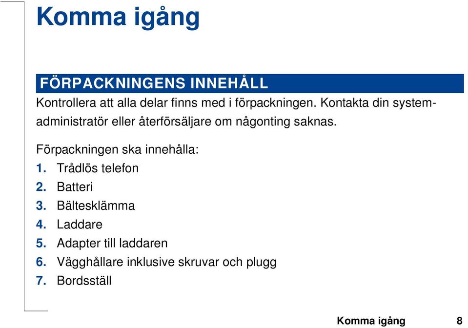 Kontakta din systemadministratör eller återförsäljare om någonting saknas.
