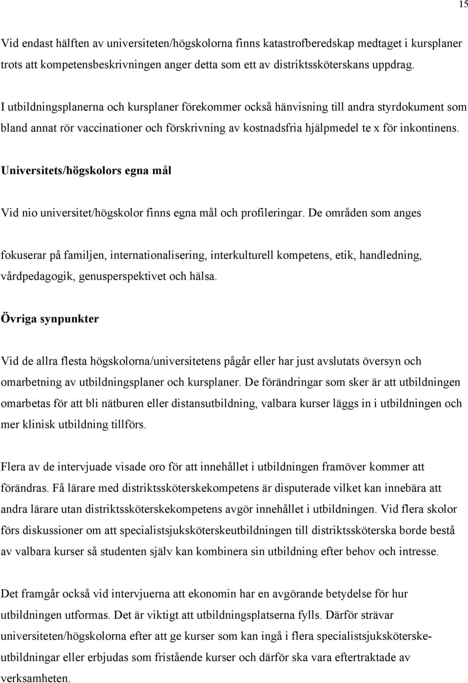 Universitets/högskolors egna mål Vid nio universitet/högskolor finns egna mål och profileringar.