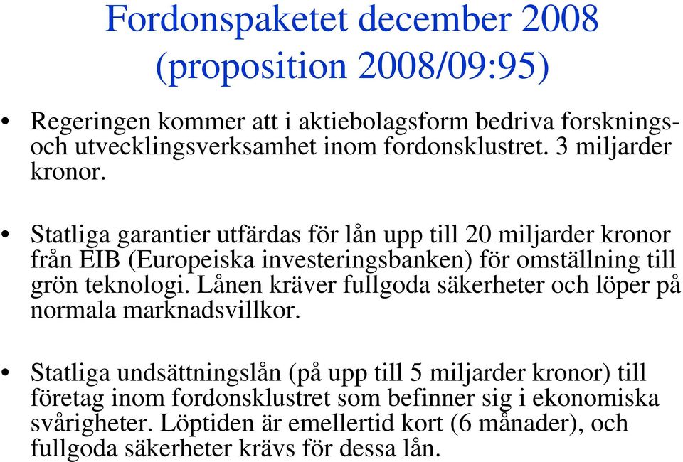 Statliga garantier utfärdas för lån upp till 20 miljarder kronor från EIB (Europeiska investeringsbanken) för omställning till grön teknologi.