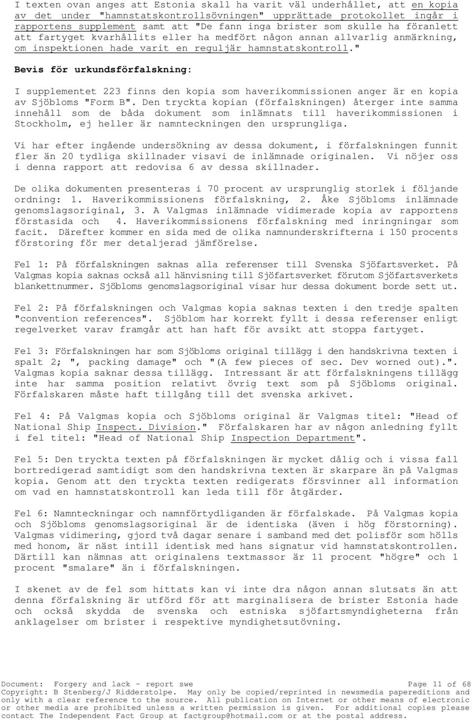 " Bevis för urkundsförfalskning: I supplementet 223 finns den kopia som haverikommissionen anger är en kopia av Sjöbloms "Form B".