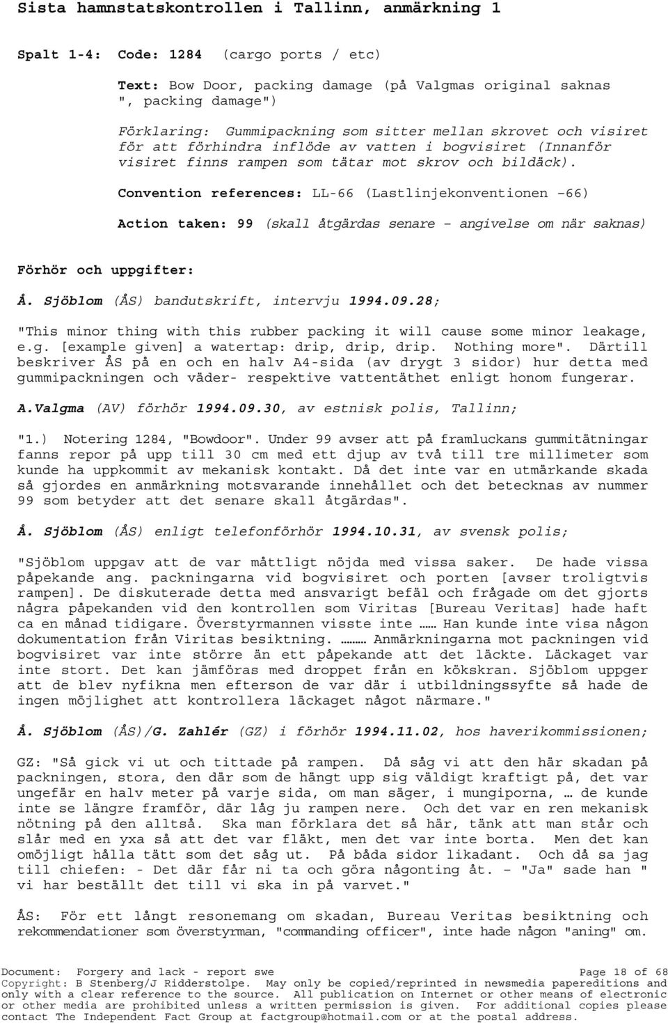 Convention references: LL-66 (Lastlinjekonventionen 66) Action taken: 99 (skall åtgärdas senare angivelse om när saknas) Förhör och uppgifter: Å. Sjöblom (ÅS) bandutskrift, intervju 1994.09.