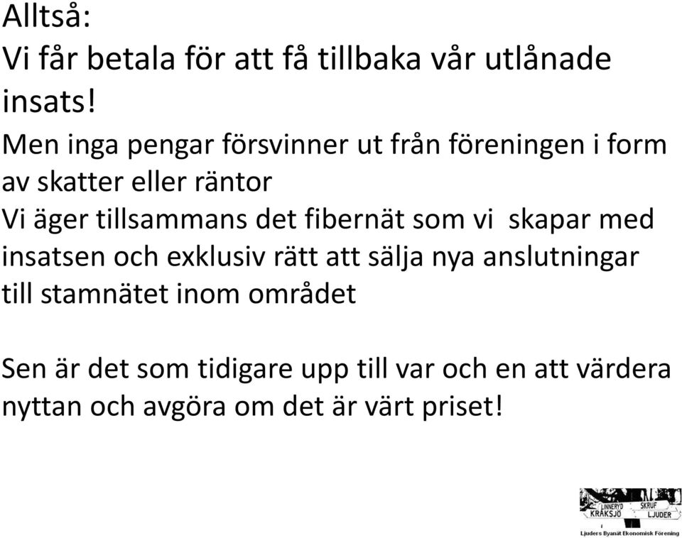 tillsammans det fibernät som vi skapar med insatsen och exklusiv rätt att sälja nya