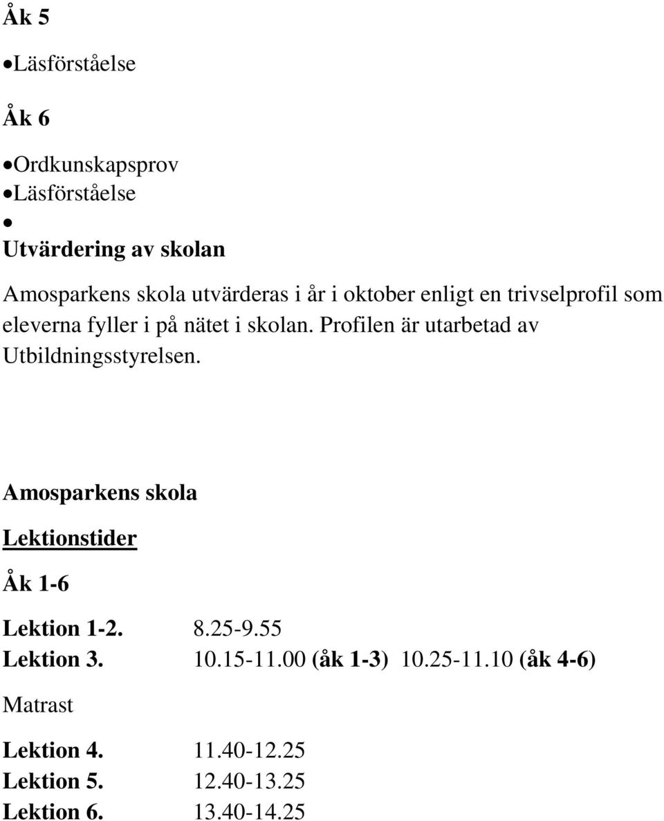 Profilen är utarbetad av Utbildningsstyrelsen. Amosparkens skola Lektionstider Åk 1-6 Lektion 1-2. 8.25-9.