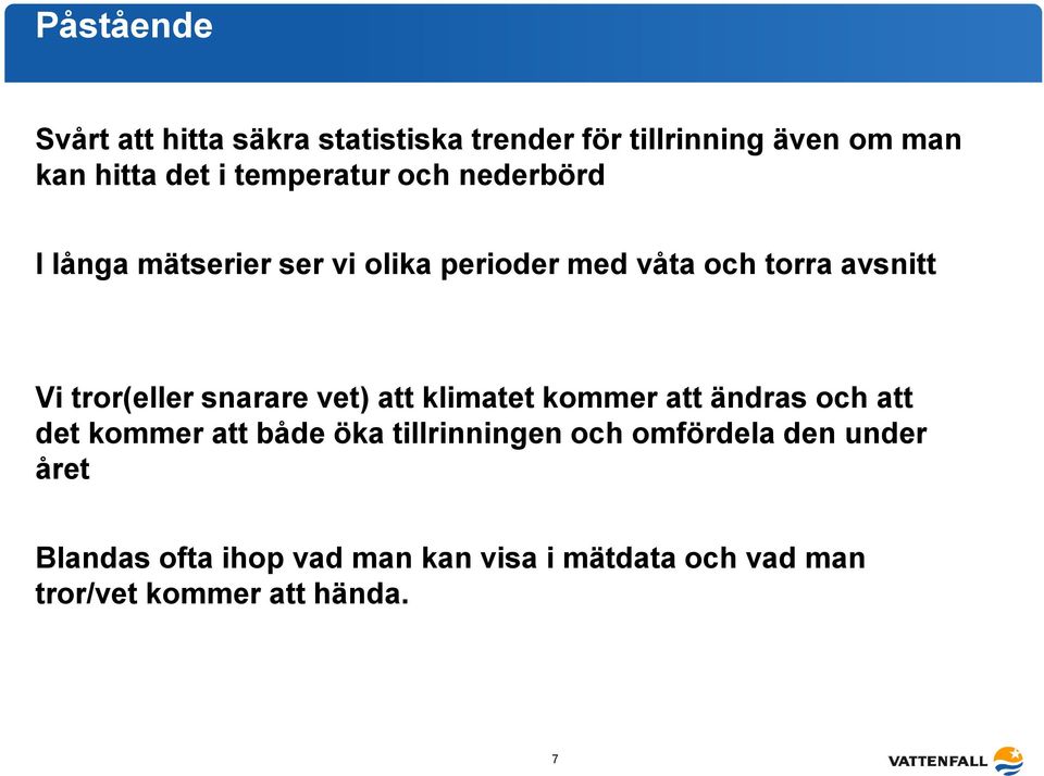 tror(eller snarare vet) att klimatet kommer att ändras och att det kommer att både öka tillrinningen