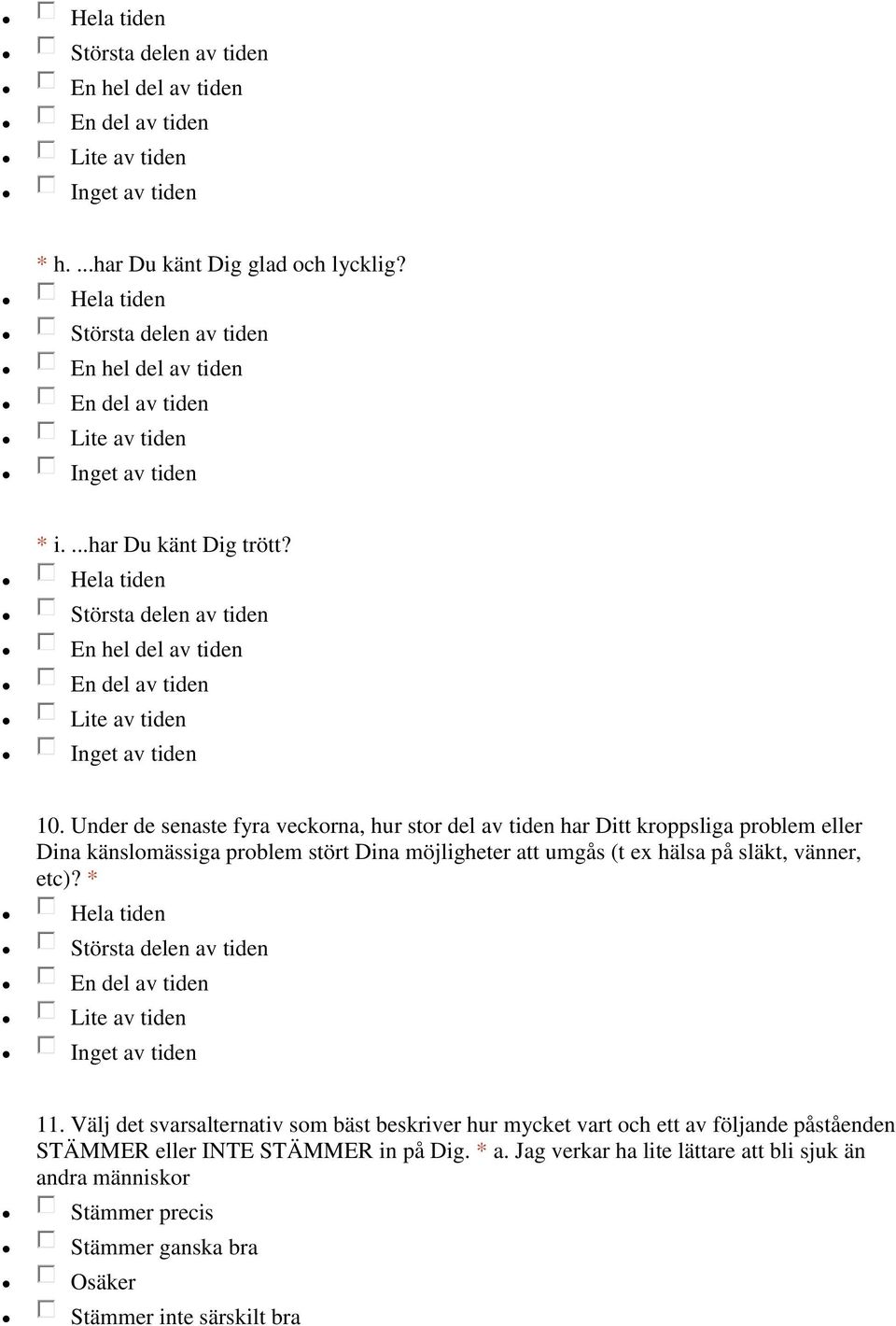 problem stört Dina möjligheter att umgås (t ex hälsa på släkt, vänner, etc)? * 11.