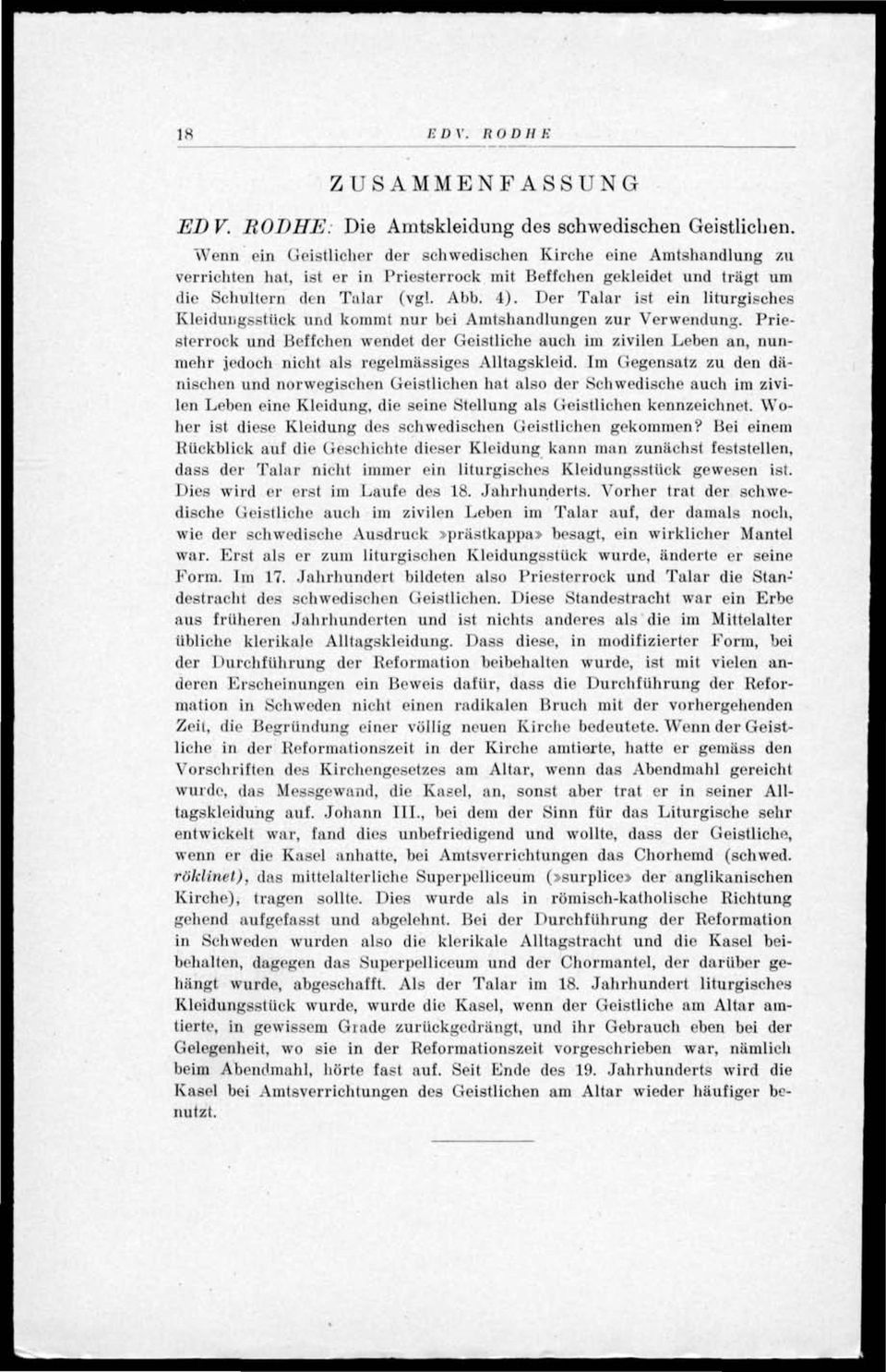 Der Talar ist ein liturgisches Kleiduiigsstiick und kommt nur bti Amtsbandlungen zur Verwendung.