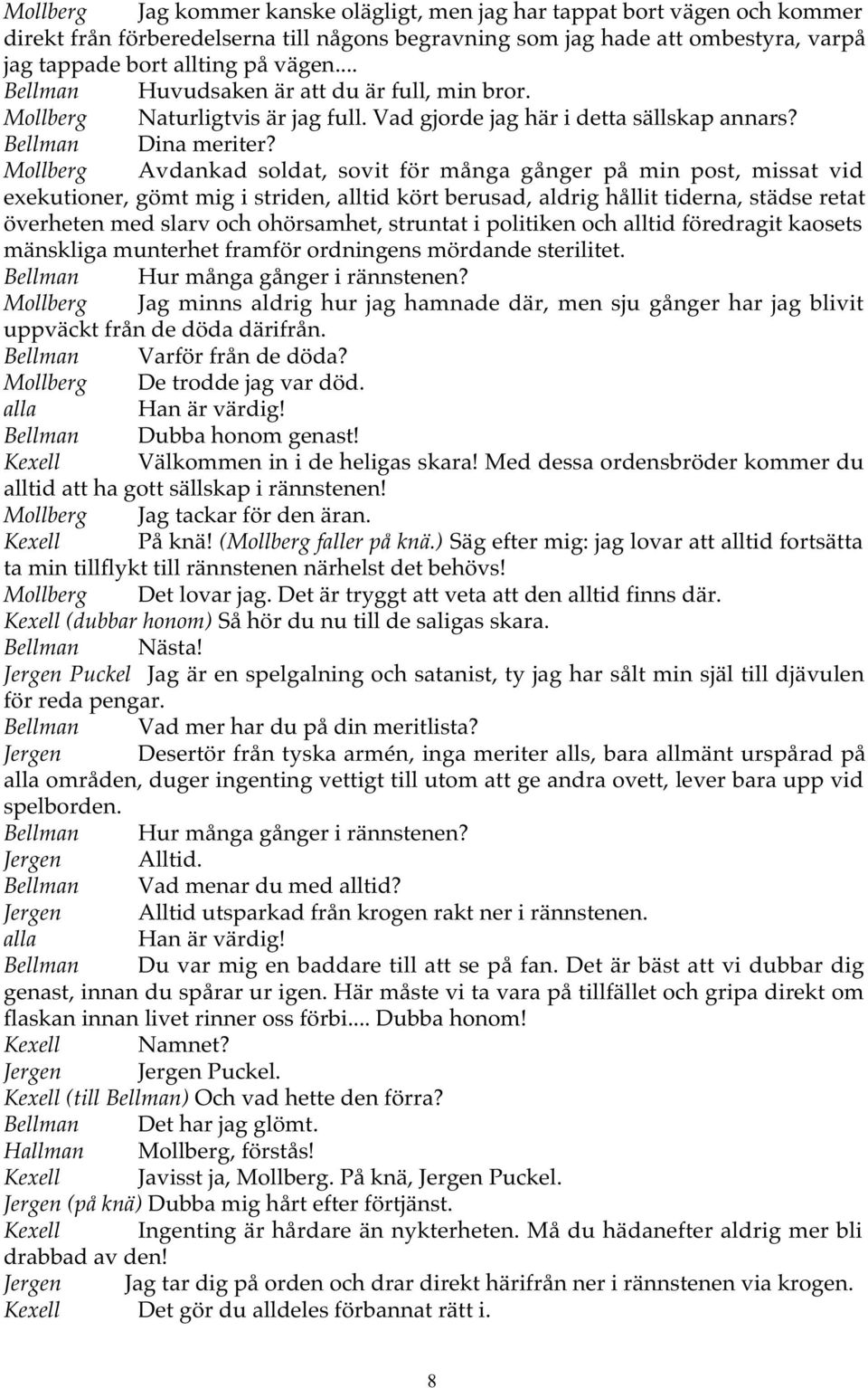 Mollberg Avdankad soldat, sovit för många gånger på min post, missat vid exekutioner, gömt mig i striden, alltid kört berusad, aldrig hållit tiderna, städse retat överheten med slarv och ohörsamhet,