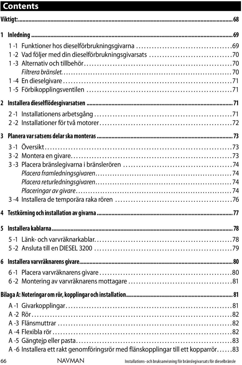 ................................................................ 71 1-5 Förbikopplingsventilen........................................................ 71 2 Installera dieselflödesgivarsatsen.