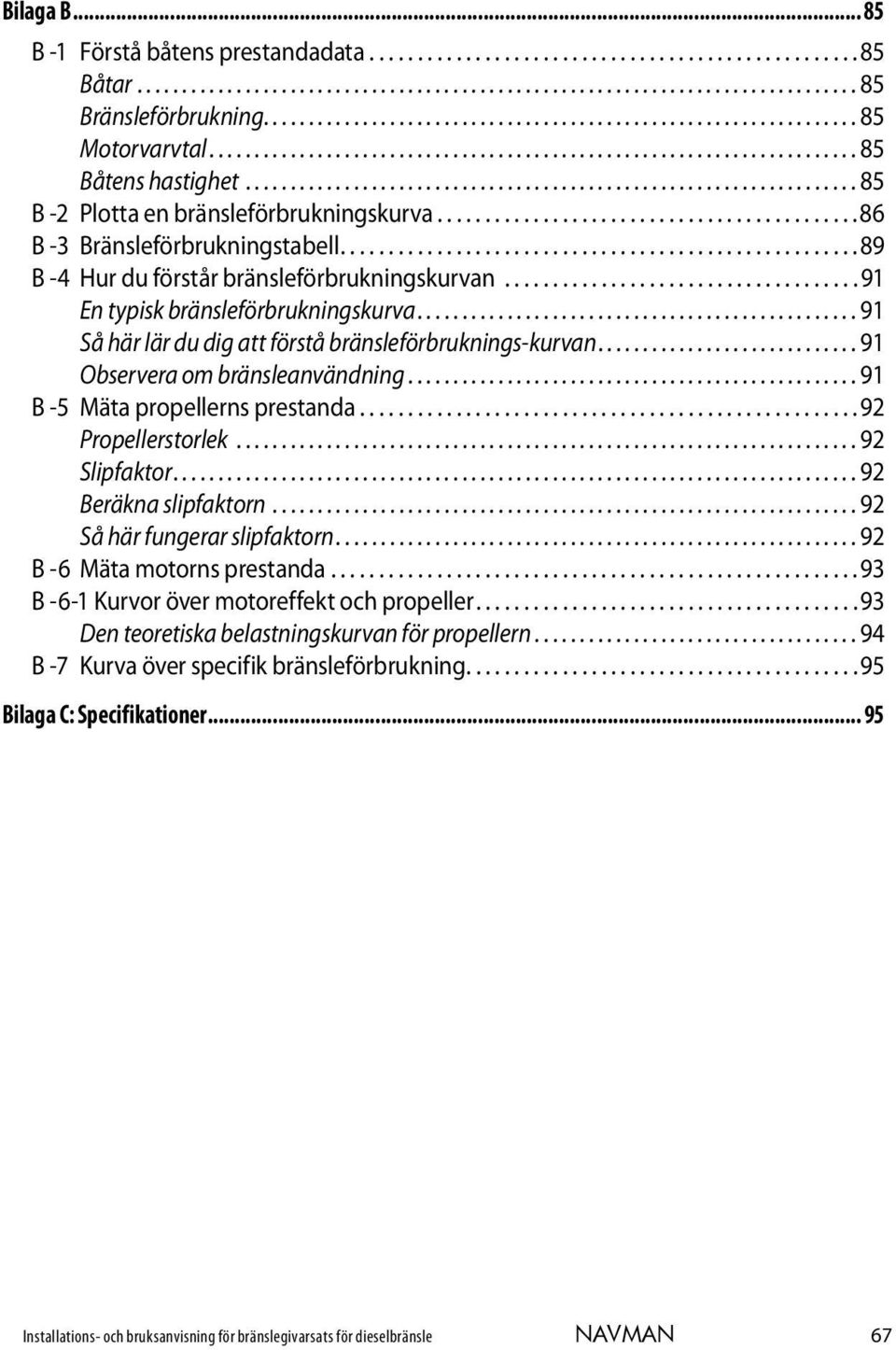................................................................... 85 B -2 Plotta en bränsleförbrukningskurva............................................86 B -3 Bränsleförbrukningstabell.