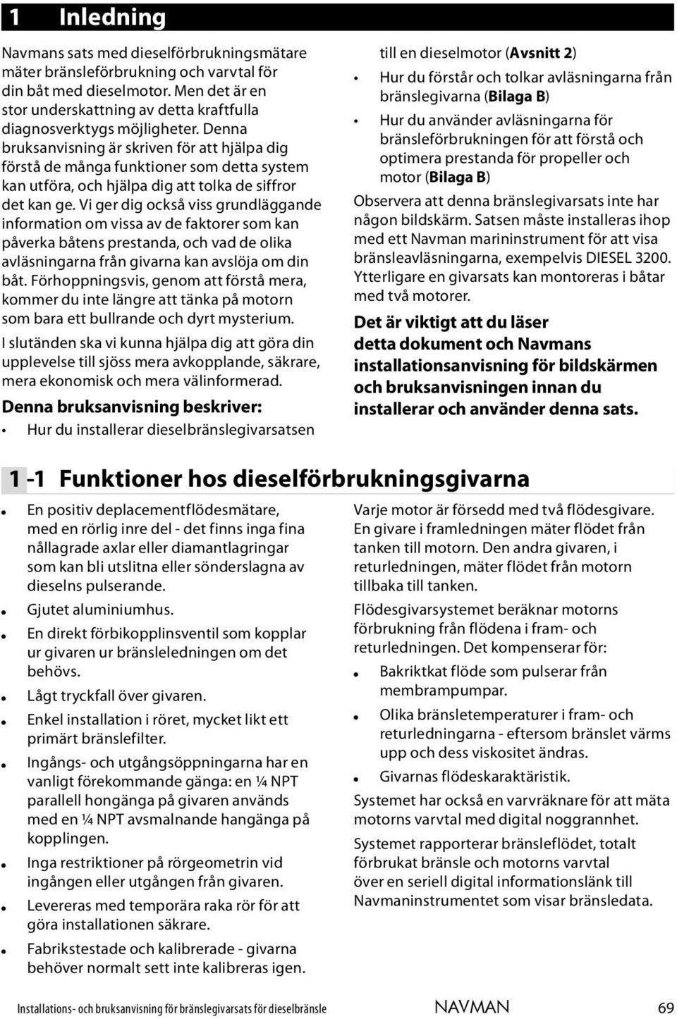 Denna bruksanvisning är skriven för att hjälpa dig förstå de många funktioner som detta system kan utföra, och hjälpa dig att tolka de siffror det kan ge.