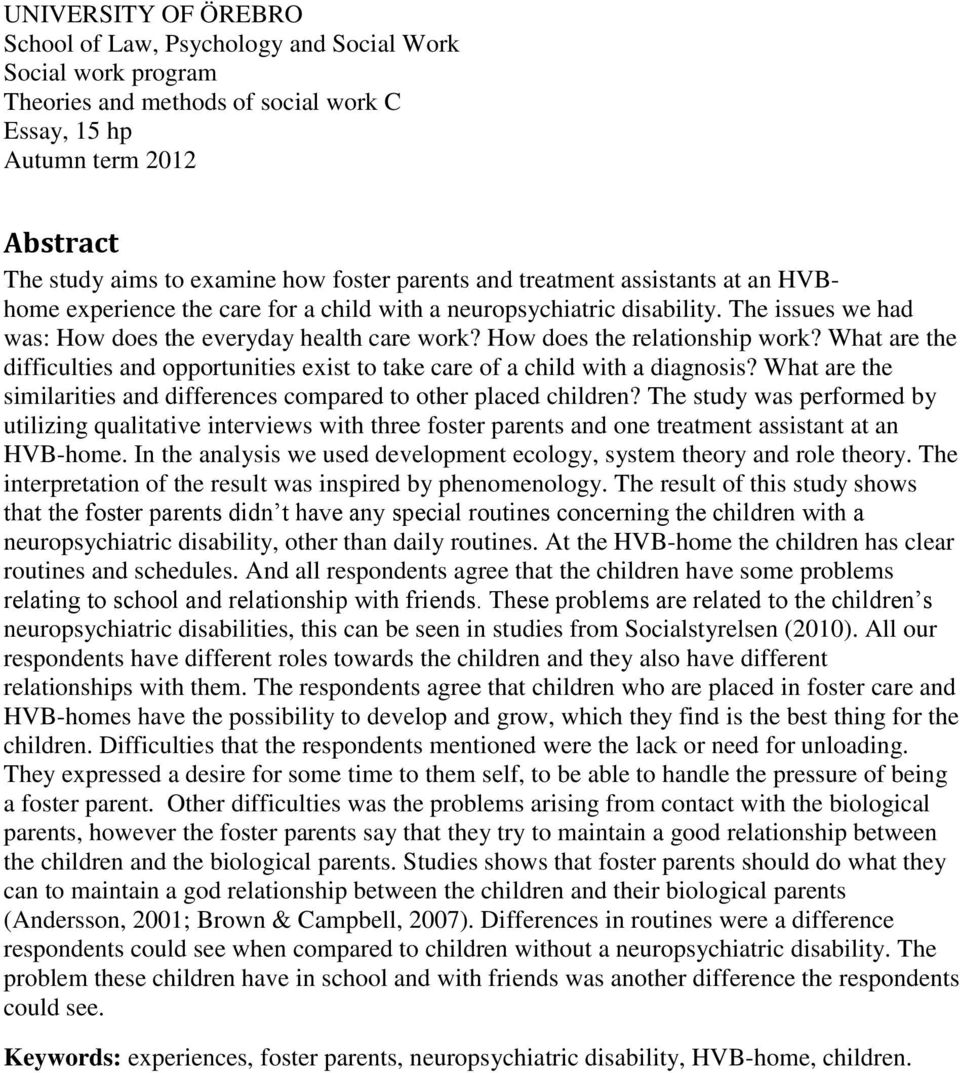 How does the relationship work? What are the difficulties and opportunities exist to take care of a child with a diagnosis? What are the similarities and differences compared to other placed children?