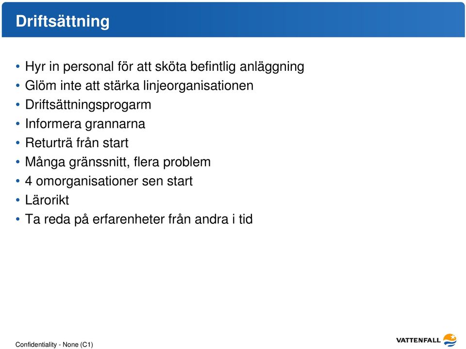 grannarna Returträ från start Många gränssnitt, flera problem 4