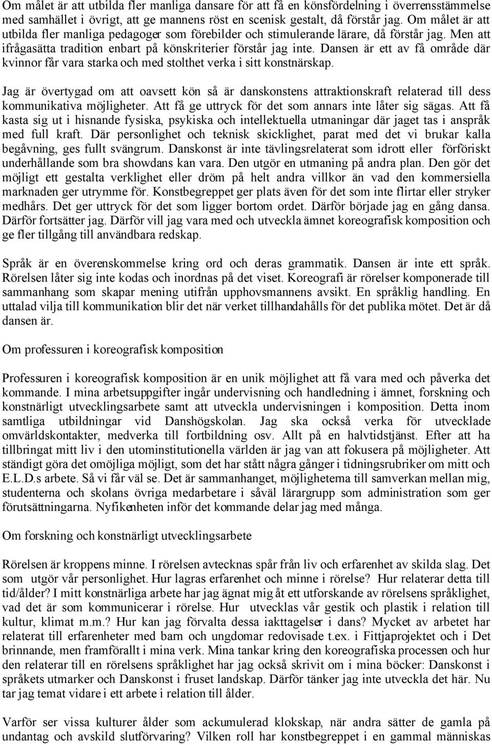Dansen är ett av få område där kvinnor får vara starka och med stolthet verka i sitt konstnärskap.
