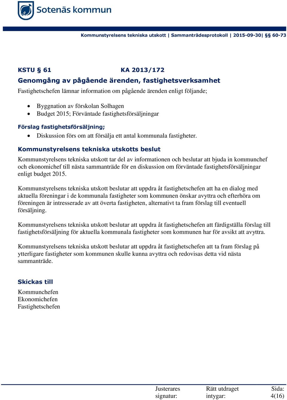 Kommunstyrelsens tekniska utskott tar del av informationen och beslutar att bjuda in kommunchef och ekonomichef till nästa sammanträde för en diskussion om förväntade fastighetsförsäljningar enligt