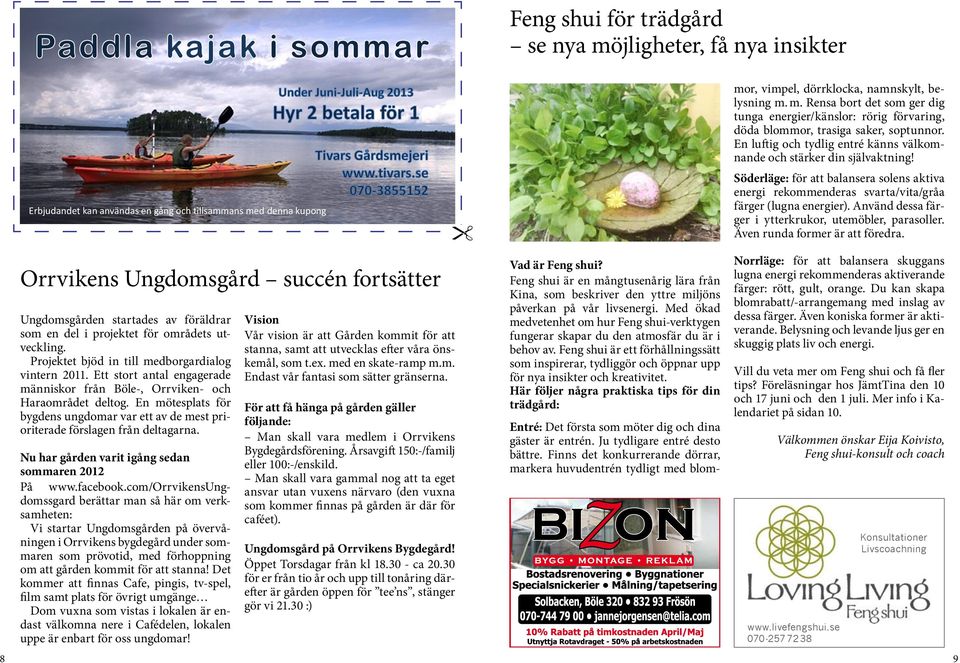 En mötesplats för bygdens ungdomar var ett av de mest prioriterade förslagen från deltagarna. Nu har gården varit igång sedan sommaren 2012 På www.facebook.