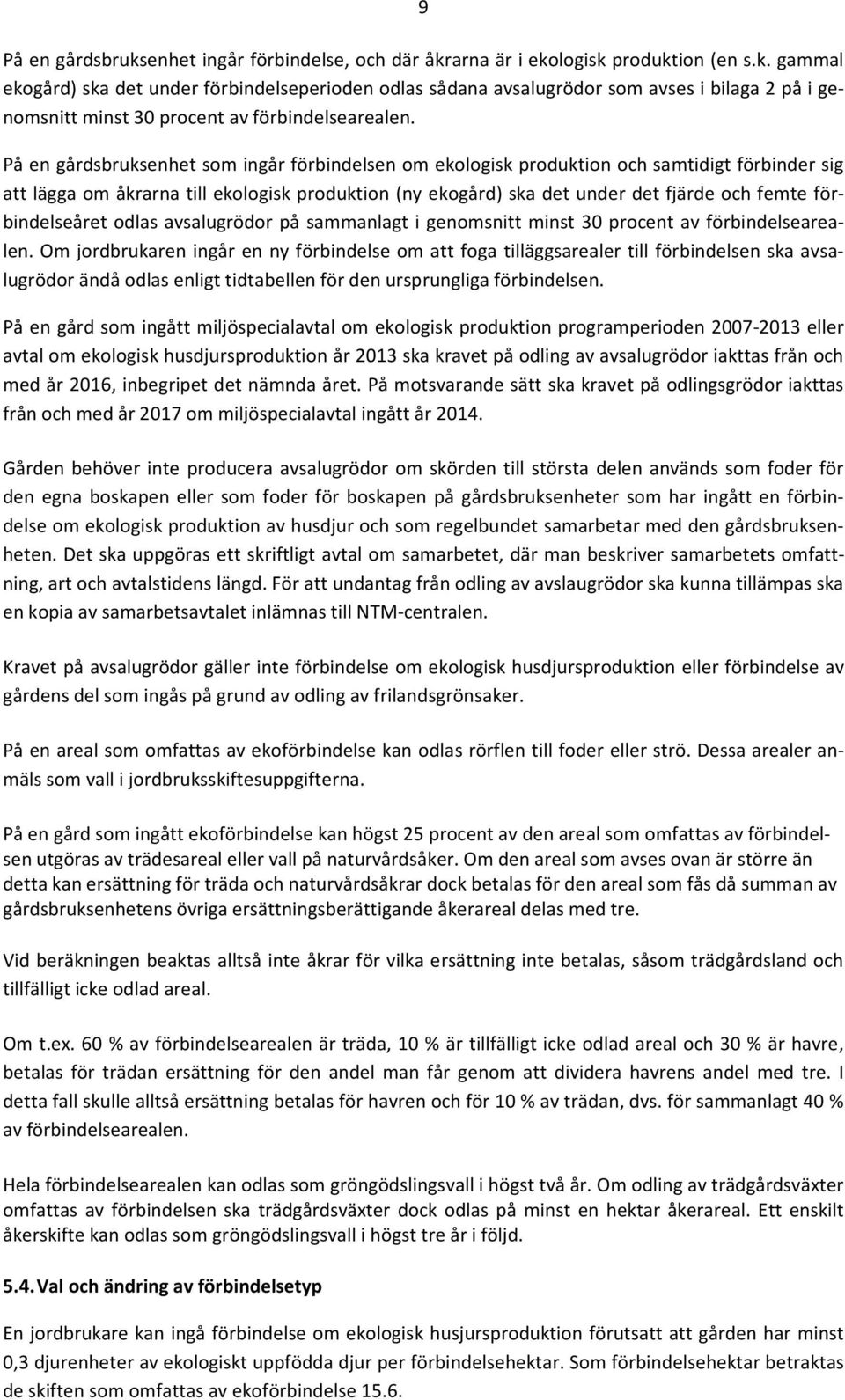 förbindelseåret odlas avsalugrödor på sammanlagt i genomsnitt minst 30 procent av förbindelsearealen.