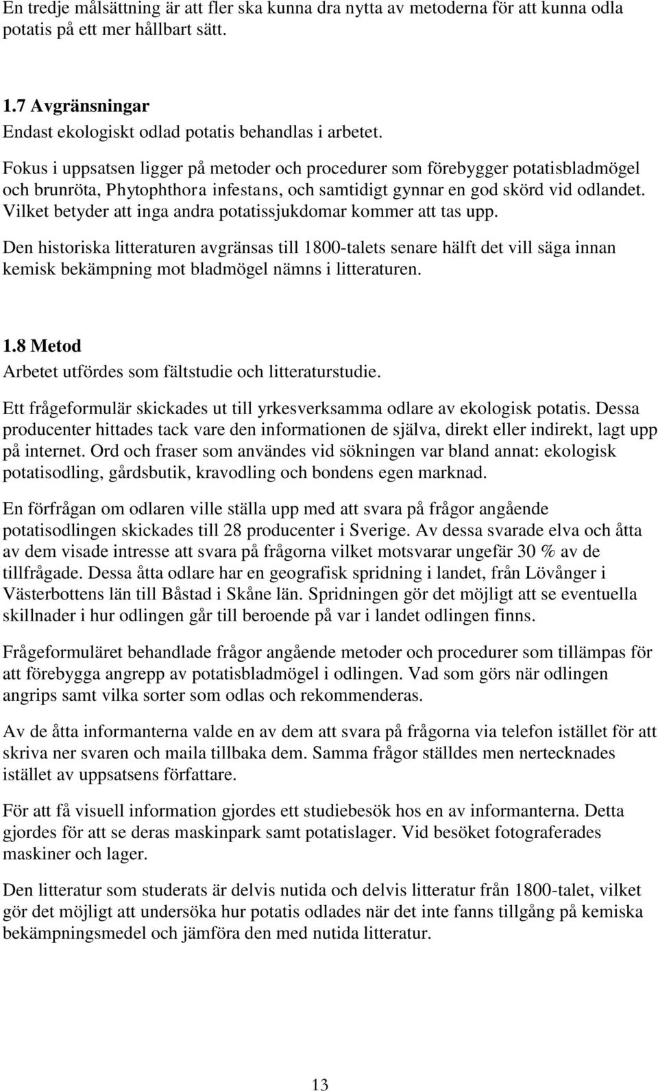 Vilket betyder att inga andra potatissjukdomar kommer att tas upp.