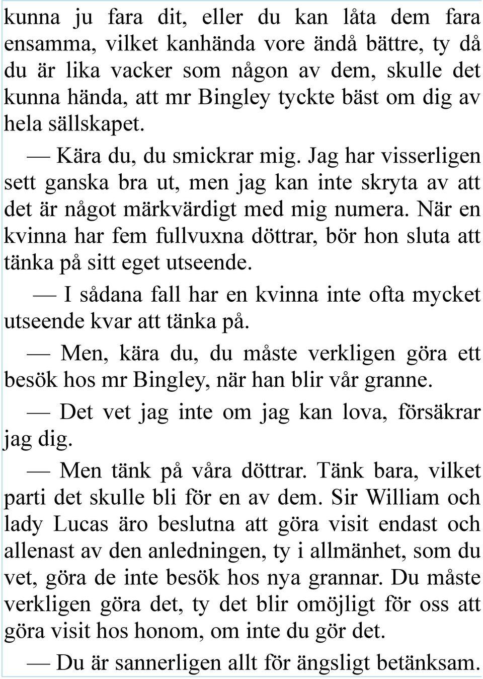 När en kvinna har fem fullvuxna döttrar, bör hon sluta att tänka på sitt eget utseende. I sådana fall har en kvinna inte ofta mycket utseende kvar att tänka på.