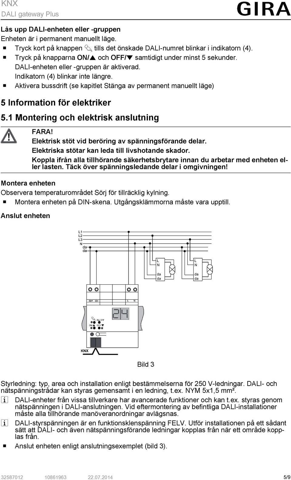 o Aktivera bussdrift (se kapitlet Stänga av permanent manuellt läge) 5 Information för elektriker 5.1 Montering och elektrisk anslutning FARA! Elektrisk stöt vid beröring av spänningsförande delar.