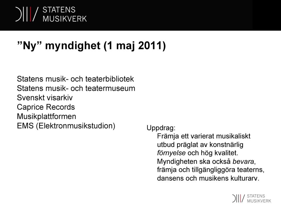 Uppdrag: Främja ett varierat musikaliskt utbud präglat av konstnärlig förnyelse och hög