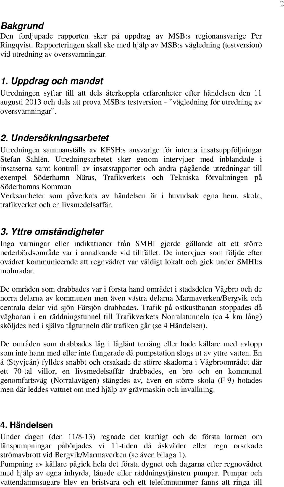 13 och dels att prova MSB:s testversion - vägledning för utredning av översvämningar. 2.