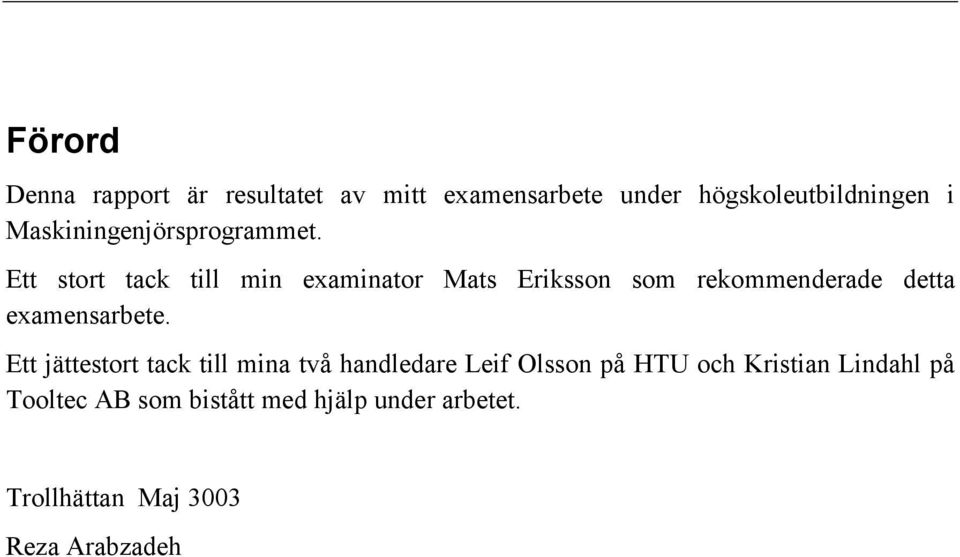 Ett stort tack till min examinator Mats Eriksson som rekommenderade detta examensarbete.