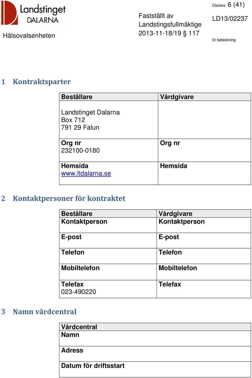 se Vårdgivare Org nr Hemsida 2 Kontaktpersoner för kontraktet Beställare Kontaktperson E-post