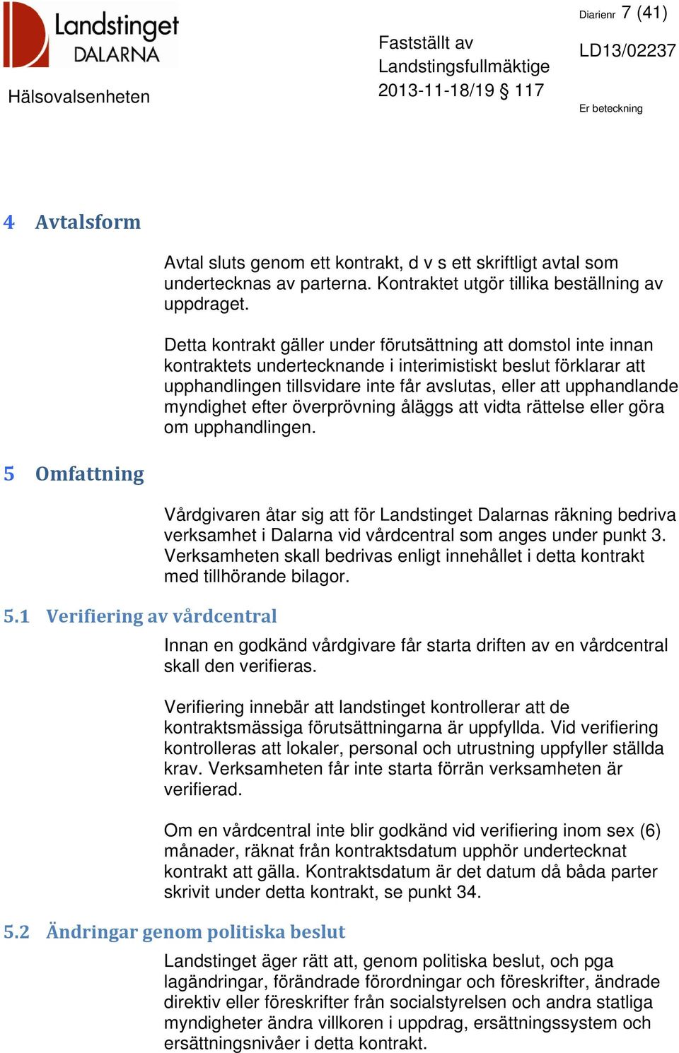 myndighet efter överprövning åläggs att vidta rättelse eller göra om upphandlingen.