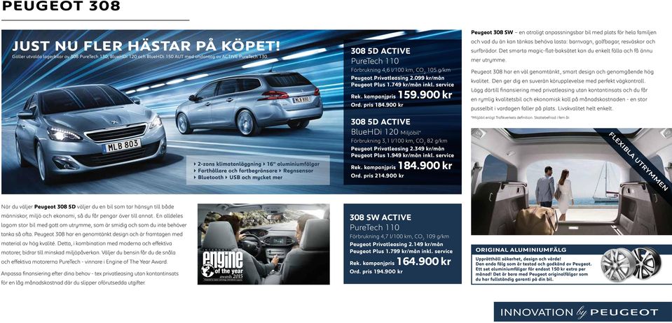 Privatleasing 2.099 kr/mån Peugeot Plus 1.749 kr/mån inkl. service Rek. kampanjpris 159.900 kr Ord. pris 184.
