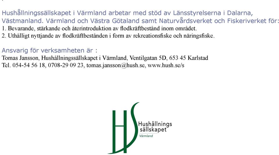 Bevarande, stärkande och återintroduktion av flodkräftbestånd inom området. 2.