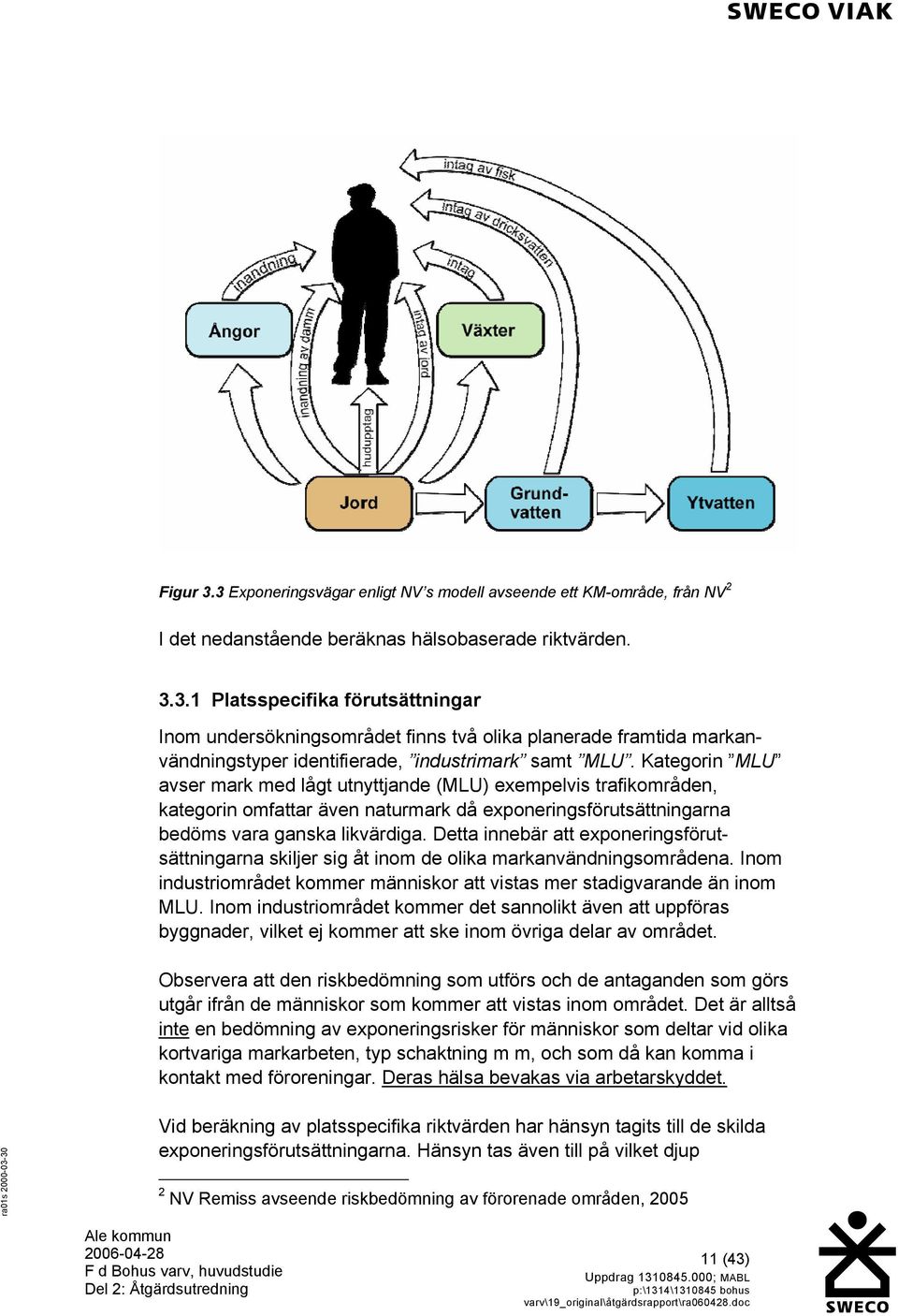 Detta innebär att exponeringsförutsättningarna skiljer sig åt inom de olika markanvändningsområdena. Inom industriområdet kommer människor att vistas mer stadigvarande än inom MLU.