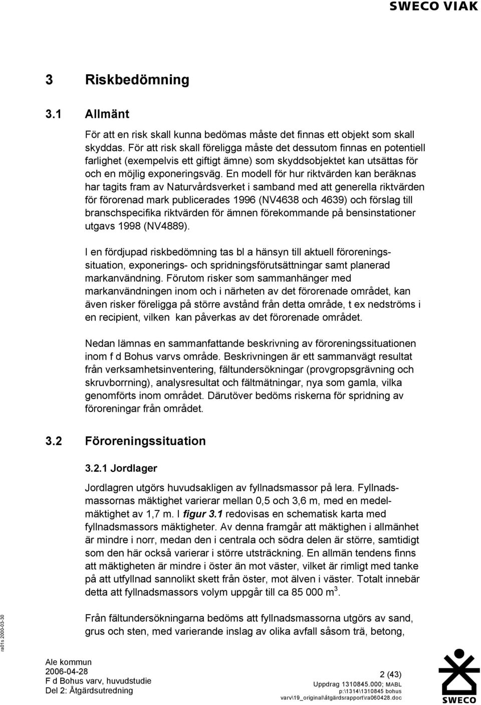 En modell för hur riktvärden kan beräknas har tagits fram av Naturvårdsverket i samband med att generella riktvärden för förorenad mark publicerades 1996 (NV4638 och 4639) och förslag till