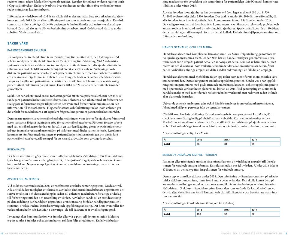 Införandet av värdebaserad vård är en viktig del av det strategiarbete som Akademiska sjukhuset startade 2013 för att säkerställa sin position som ledande universitetssjukhus.