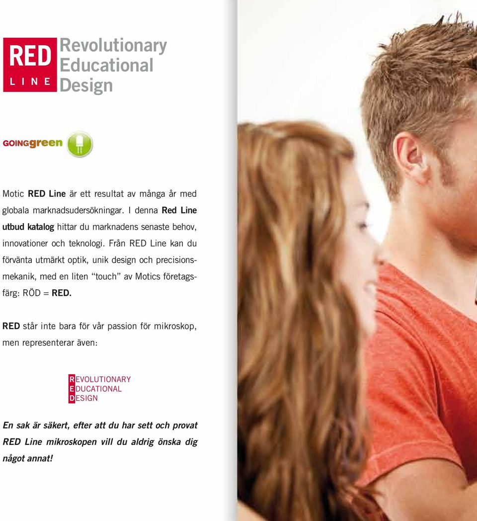 Från RED Line kan du förvänta utmärkt optik, unik design och precisionsmekanik, med en liten touch av Motics företagsfärg: RÖD = RED.