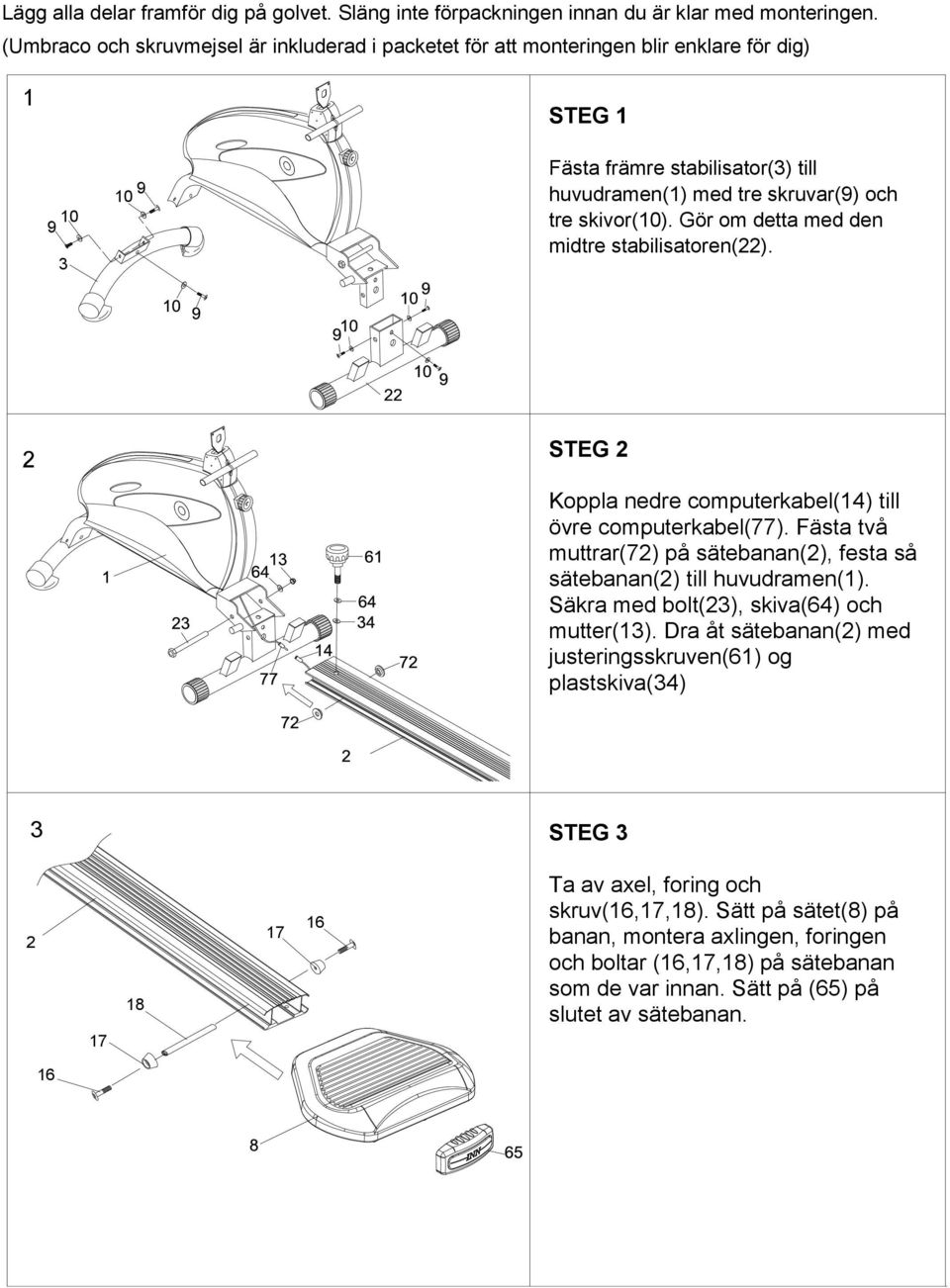 Gör om detta med den midtre stabilisatoren(22). 2 STEG 2 Koppla nedre computerkabel(14) till övre computerkabel(77). Fästa två muttrar(72) på sätebanan(2), festa så sätebanan(2) till huvudramen(1).