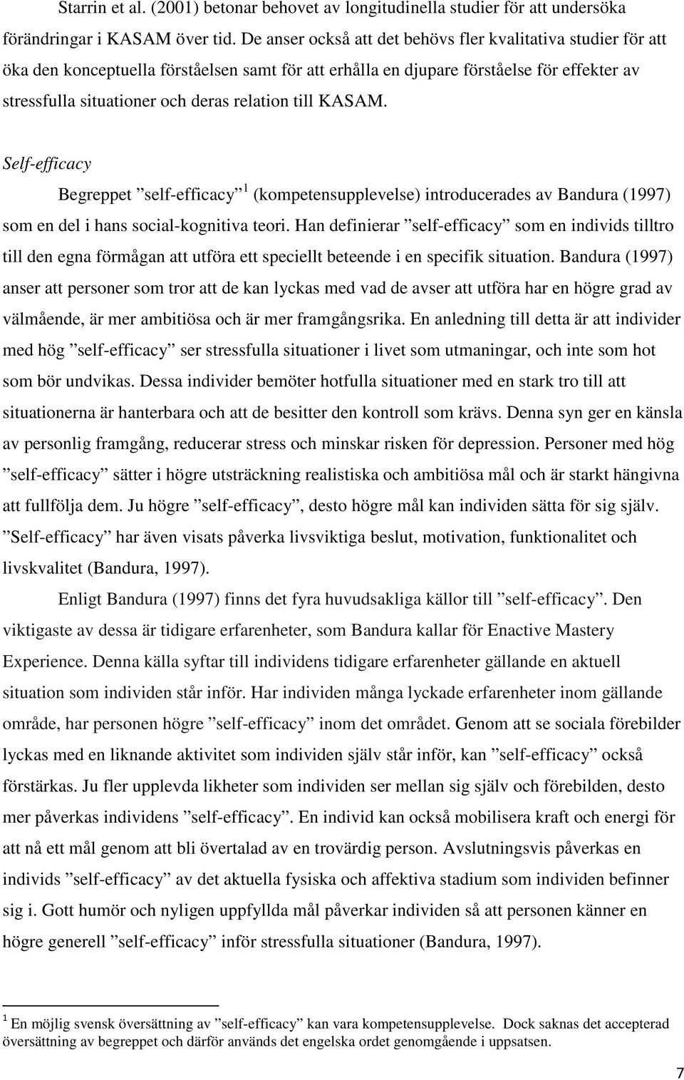 till KASAM. Self-efficacy Begreppet self-efficacy 1 (kompetensupplevelse) introducerades av Bandura (1997) som en del i hans social-kognitiva teori.