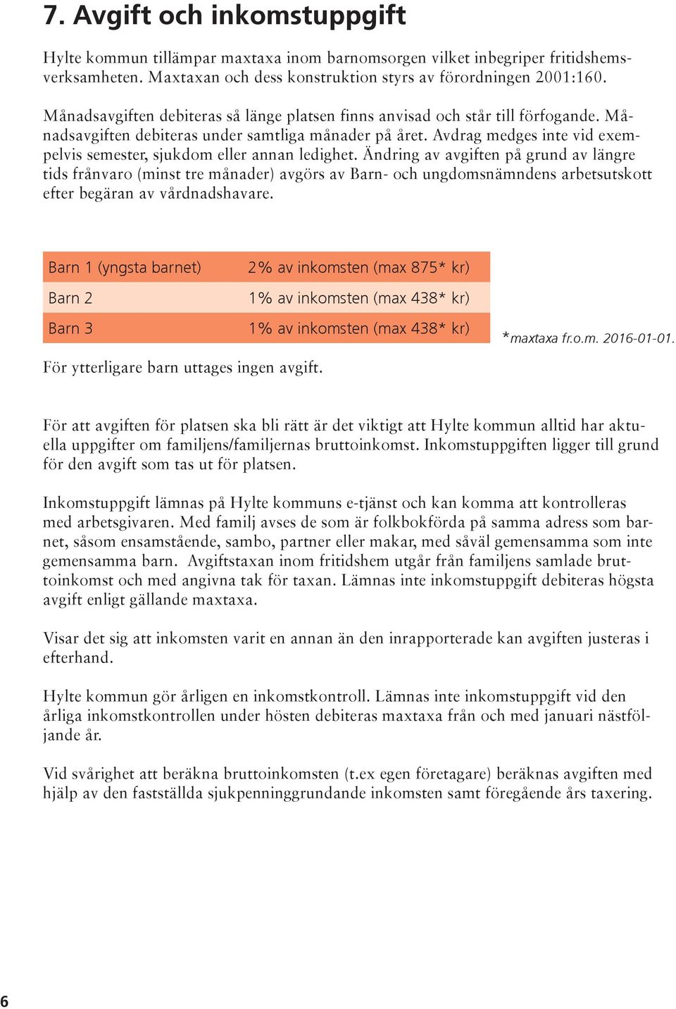 Avdrag medges inte vid exempelvis semester, sjukdom eller annan ledighet.