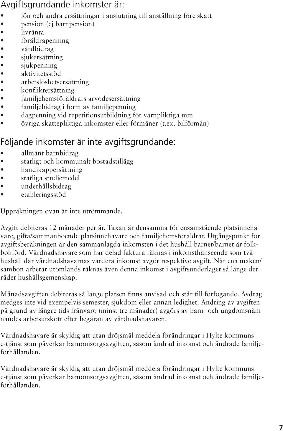 övriga skattepliktiga inkomster eller förmåner (t.ex.