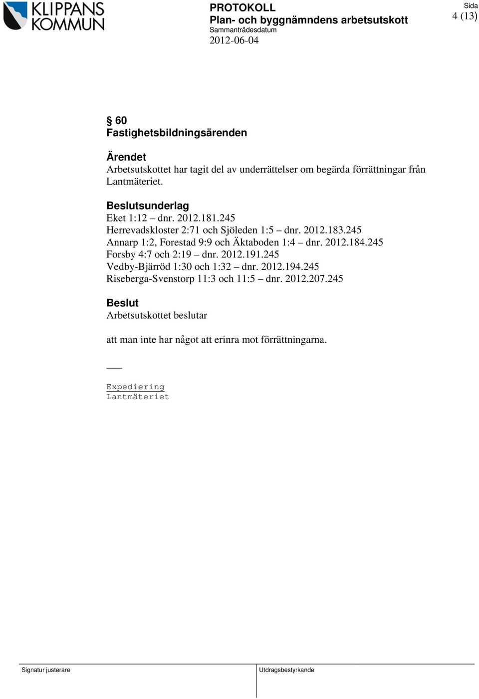 245 Annarp 1:2, Forestad 9:9 och Äktaboden 1:4 dnr. 2012.184.245 Forsby 4:7 och 2:19 dnr. 2012.191.