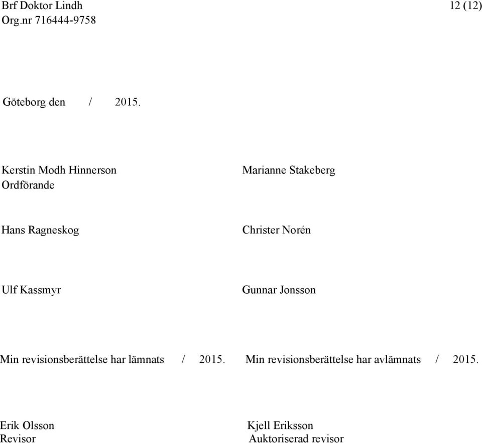 Christer Norén Ulf Kassmyr Gunnar Jonsson Min revisionsberättelse har
