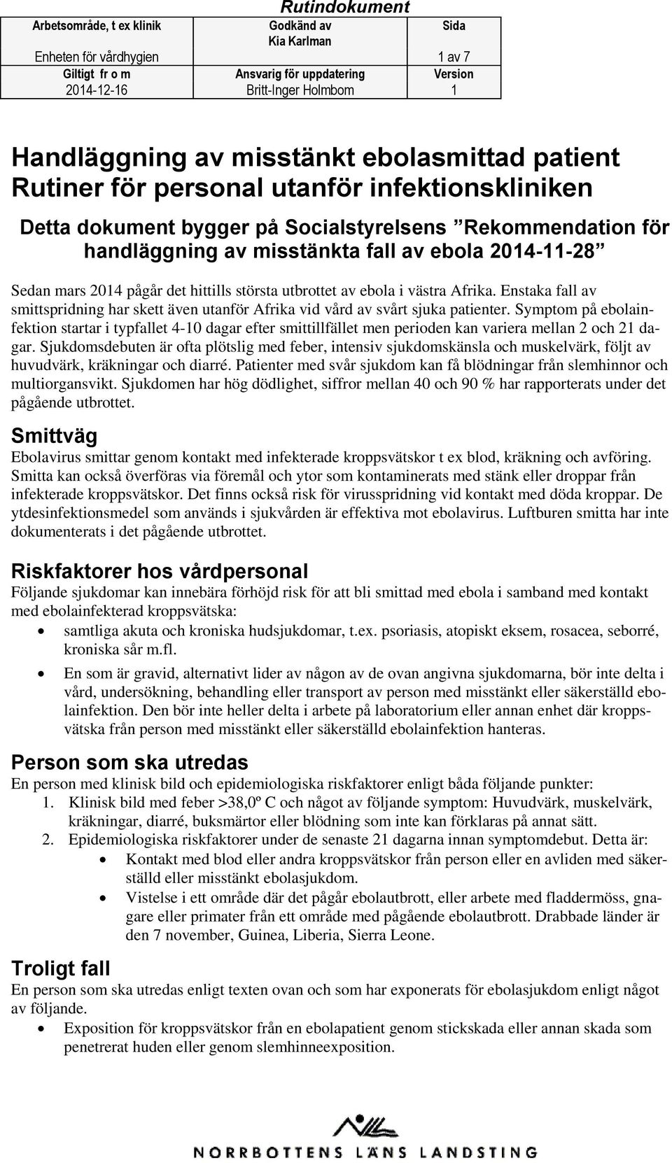 Enstaka fall av smittspridning har skett även utanför Afrika vid vård av svårt sjuka patienter.