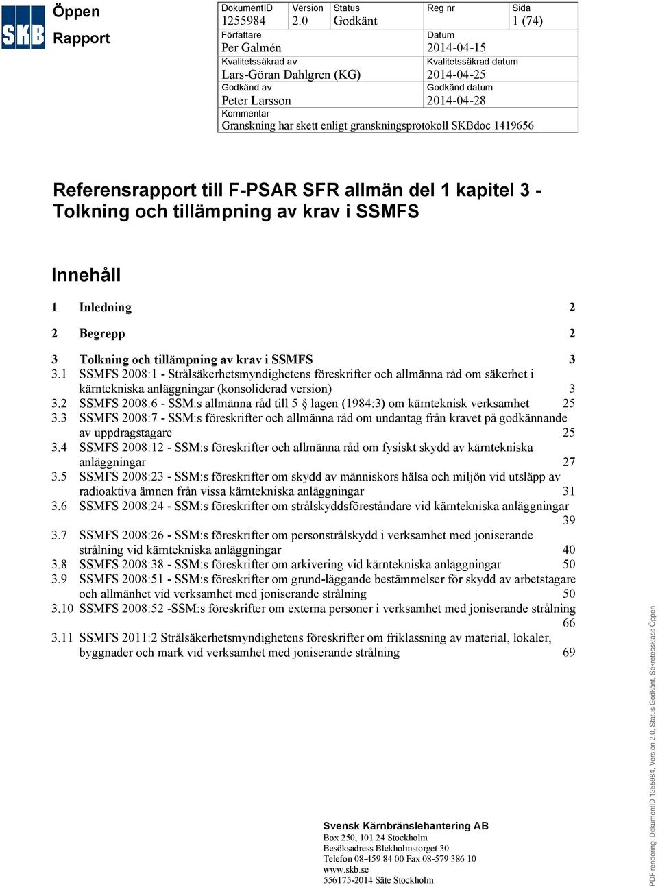 granskningsprotokoll SKBdoc 1419656 Referensrapport till F-PSAR SFR allmän del 1 kapitel 3 - Tolkning och tillämpning av Innehåll 1 Inledning 2 2 Begrepp 2 3 Tolkning och tillämpning av 3 3.