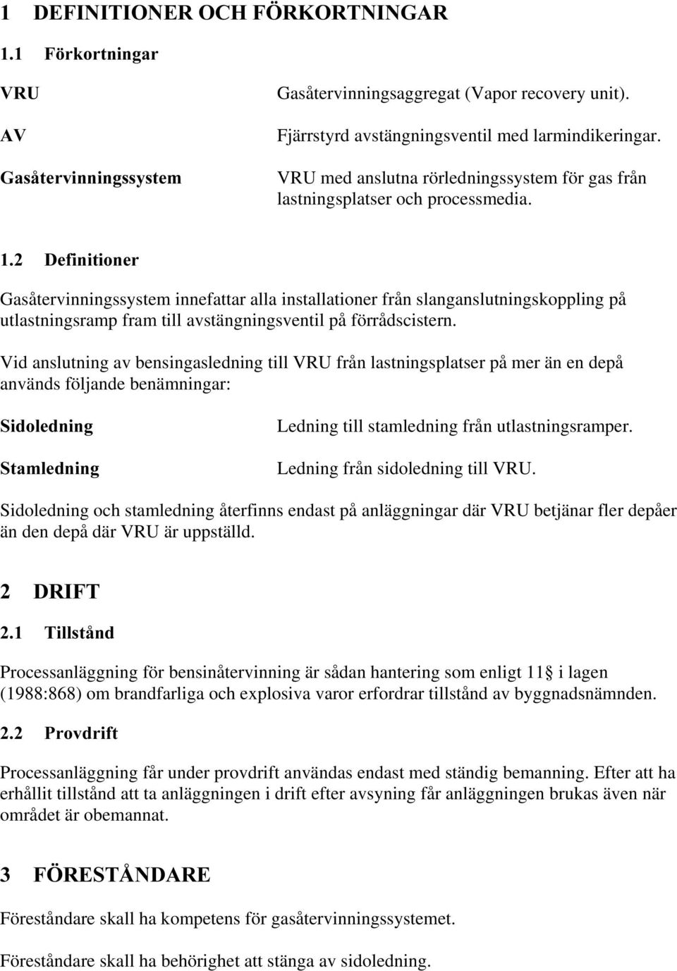 'HILQLWLRQHU Gasåtervinningssystem innefattar alla installationer från slanganslutningskoppling på utlastningsramp fram till avstängningsventil på förrådscistern.