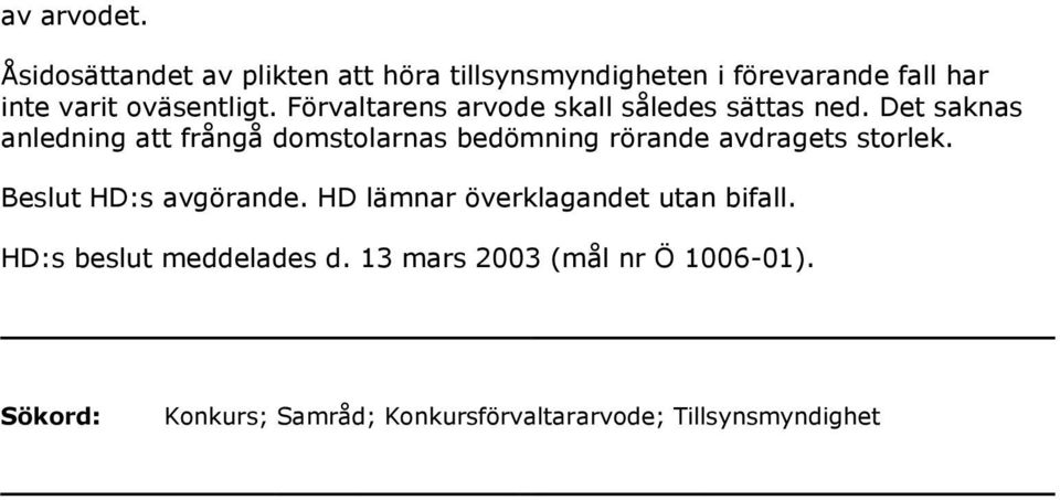 Förvaltarens arvode skall således sättas ned.