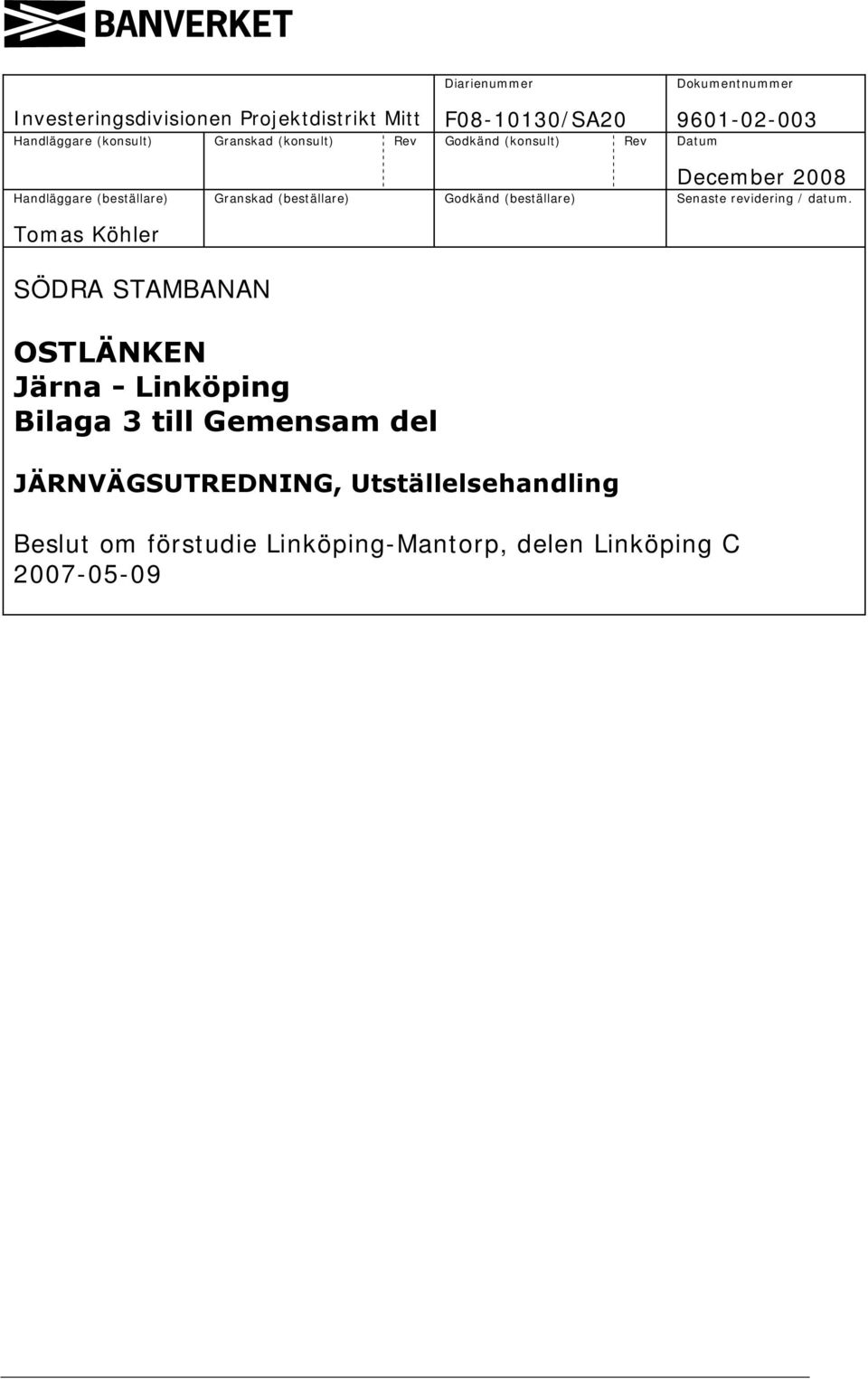 (beställare) Godkänd (beställare) Senaste revidering / datum.
