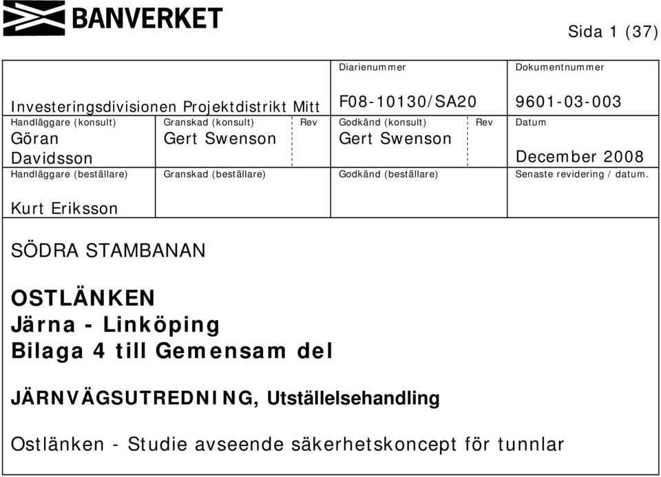 Swenson Rev 9601-03-003 Datum December 2008 Granskad (beställare) Godkänd (beställare) Senaste revidering / datum.