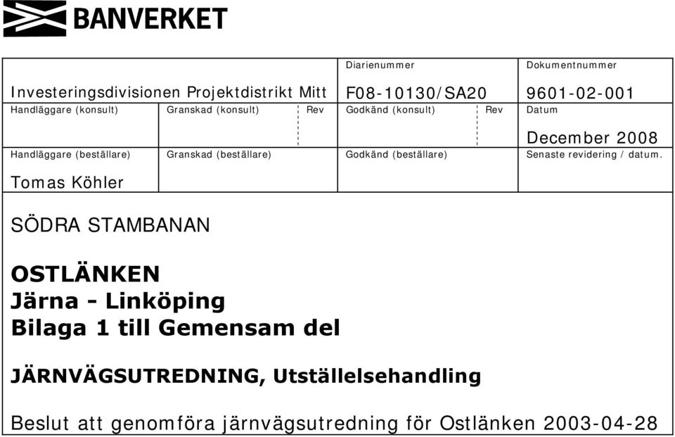 (beställare) Godkänd (beställare) Senaste revidering / datum.